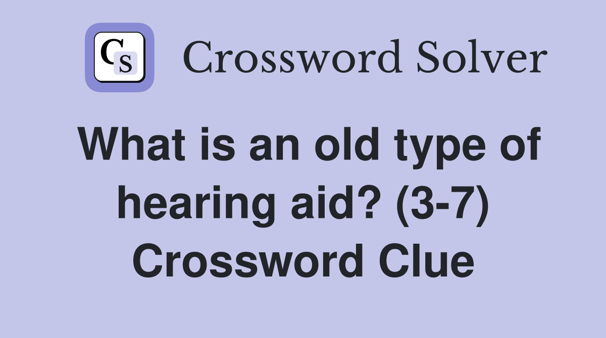 What is an old type of hearing aid? (37) Crossword Clue Answers Crossword Solver